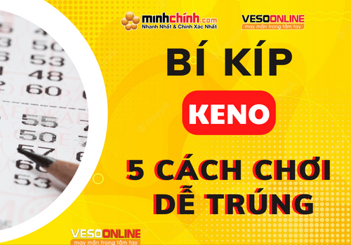 Bí kíp 5 cách chơi Keno dễ trúng chẳng thể bỏ qua