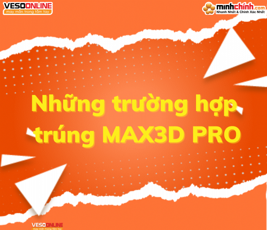 Những trường hợp trúng số Max3D Pro
