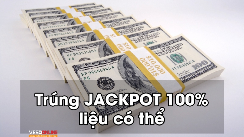 Trúng JACKPOT 100% tại sao không?